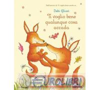 9788804798231 Debi Gliori Ti voglio bene qualunque cosa accada. Ediz. a colori C