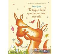 Ti voglio bene qualunque cosa accada. Ediz. a colori