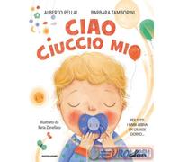 Ciao ciuccio mio. Ediz. a colori