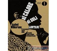 Al calore di soli lontani. Il racconto epico della grande migrazione afroamericana