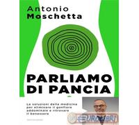 9788804801184 Antonio Moschetta Parliamo di pancia. Il metodo per ridurre il gir