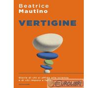 9788804803614 Beatrice Mautino Vertigine. Storie di chi si affida alla scienza e