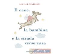 9788804803959 Lucille Ninivaggi Il cane, la bambina e la strada verso casa Monda