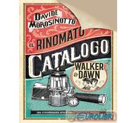 9788804804697 Davide Morosinotto Il rinomato catalogo Walker & Dawn. Ediz. delux