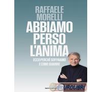 9788804804925 Raffaele Morelli Abbiamo perso l'anima. Ecco perch? soffriamo e co