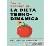 9788804806431 Dario Bressanini La dieta termodinamica. Perché ingrassiamo, perch