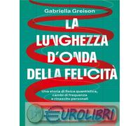 9788804811435 Gabriella Greison La lunghezza d'onda della felicit?. Una storia d