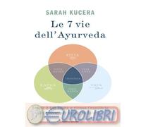 9788804817710 Sarah Kucera Le 7 vie dell'Ayurveda. Scopri il tuo dosha e ritrova