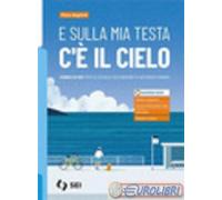 9788805080601 E SULLA MIA TESTA C'E' IL CIELO. CORSO DI SEI PIERO MAGLIOLI