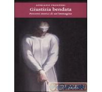 9788806194031 Adriano Prosperi Giustizia bendata. Percorsi storici di un'immagin