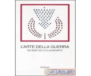 9788806197902 A.A.V.V. L' arte della guerra. Da Sun Tzu a Clausewitz Einaudi