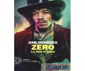 9788806216535 A.A.V.V. Jimi Hendrix. Zero. La mia storia Einaudi