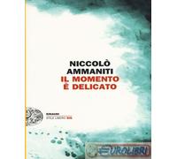 9788806226527 Niccolò Ammaniti Il momento è delicato Einaudi