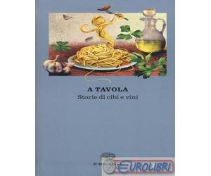 9788806236014 A.A.V.V. A tavola. Storie di cibi e vini Einaudi