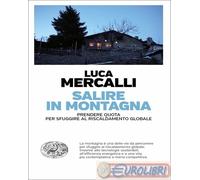 Libri Luca Mercalli - Salire In Montagna. Prendere Quota Per Sfuggire Al Riscald