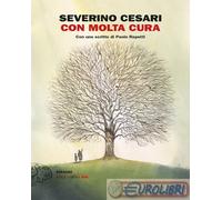 9788806249984 Severino Cesari Con molta cura. La vita, l'amore e la chemioterapi