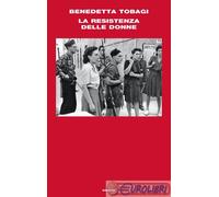 LA RESISTENZA DELLE DONNE - TOBAGI BENEDETTA - Einaudi