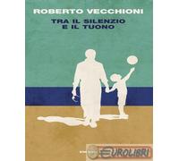 9788806255084 Roberto Vecchioni Tra il silenzio e il tuono Einaudi