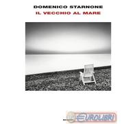 Libri Domenico Starnone - Il Vecchio Al Mare