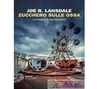 9788806261313 Joe R. Lansdale Zucchero sulle ossa. Un'indagine di Hap & Leonard
