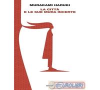 LA CITTA' E LE SUE MURA INCERTE - MURAKAMI HARUKI - Einaudi