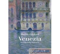 VENEZIA. LA CITTA' DELLE IMMAGINI - GAYFORD MARTIN - Einaudi