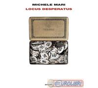 Libri Michele Mari - Locus Desperatus