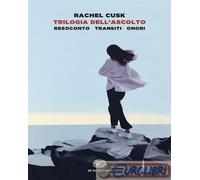 Trilogia dell'ascolto. Resoconto, Transiti, Onori - Cusk Rachel