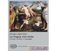 LA LINGUA CHE RESTA. IL TEMPO, LA STORIA, IL LINGUAGGIO - AGAMBEN GIORGIO -