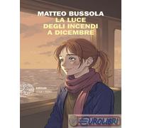 9788806267766 Matteo Bussola La luce degli incendi a dicembre Einaudi