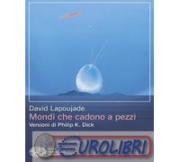 9788806273033 David Lapoujade Mondi che cadono a pezzi. Versioni di Philip K. Di