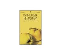 La cotogna di Istanbul. Ballata per tre uomini e una donna - Rumiz Paolo