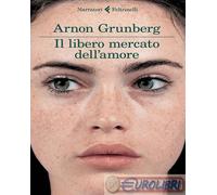 9788807031021 Arnon Grunberg Il libero mercato dell'amore Feltrinelli