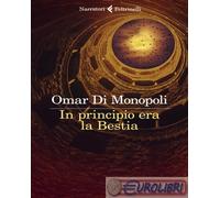 9788807035289 Omar Di Monopoli In principio era la bestia Feltrinelli