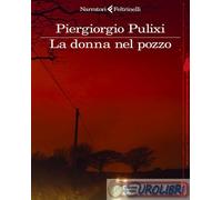 LA DONNA NEL POZZO - PULIXI PIERGIORGIO - Feltrinelli