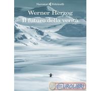 9788807036651 Werner Herzog Il futuro della verità Feltrinelli