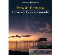 9788807036668 Vito di Battista Dove cadono le comete Feltrinelli