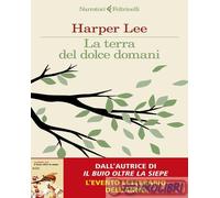 9788807036941 Harper Lee La terra del dolce domani Feltrinelli