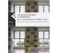 9788807104558 Alessandro Carrera La consistenza della luce. Il pensiero della na