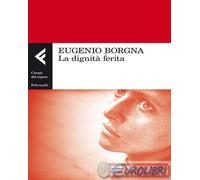 9788807104985 Eugenio Borgna La dignità ferita Feltrinelli