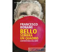 9788807174223 BONAMI BELLO SEMBRA UN QUADRO FELTRINELLI