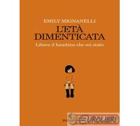 9788807174339 Emily Mignanelli L'età dimenticata. Libera il bambino che sei stat