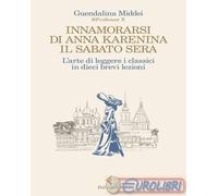 9788807174353 Guendalina Middei Innamorarsi di Anna Karenina il sabato sera. L'a