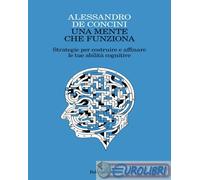 9788807174445 Alessandro De Concini Una mente che funziona. Strategie per costru