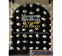 9788807174841 Massimo Recalcati Il vuoto e il fuoco. Per una clinica psicoanalit