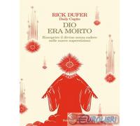 9788807174872 Rick DuFer Dio era morto. Riscoprire il divino senza cadere nelle