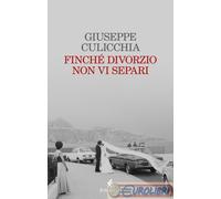 9788807493294 CULICCHIA FINCHE' DIVORZIO NON VI SEPARI FELTRINELLI