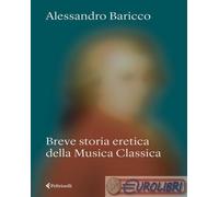 9788807493911 Alessandro Baricco Breve storia eretica della musica classica Felt