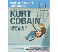 9788807551918 Toni Bruno Kurt Cobain. Quando ero un alieno Feltrinelli