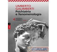 9788807897474 Umberto Galimberti Opere. Vol. 4: Psichiatria e fenomenologia Felt